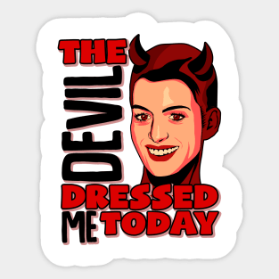 THE DEVIL DRESSED ME TODAY Sticker